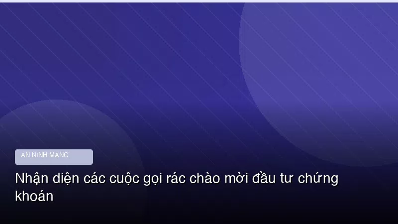 Phân tích chuyên sâu hình ảnh Nhận diện các cuộc gọi rác chào mời đầu tư chứng khoán